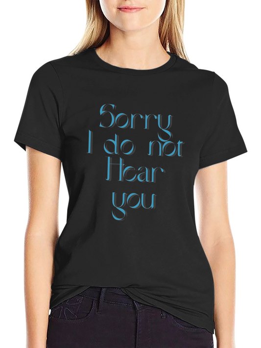 Sorry I Do Not Hear You Black T-Shirt