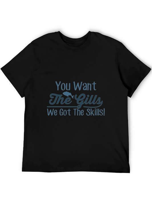 You Want The Gills Funny Fishing T-Shirt