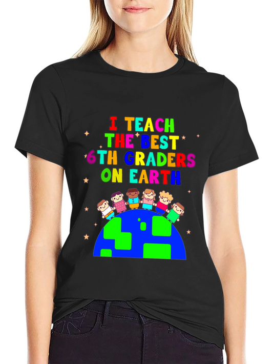 I Teach The Best 6th Graders T-Shirt